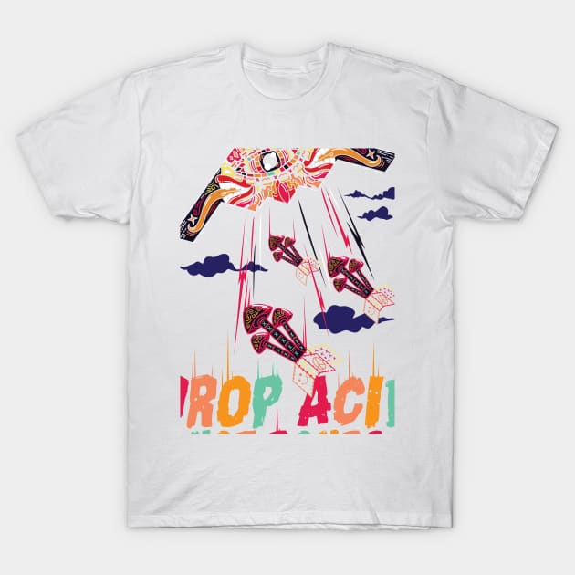 Drop Acid Not Bombs Psychedelic T-Shirt by mypodstore